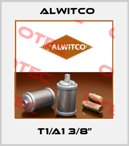 T1/A1 3/8” Alwitco