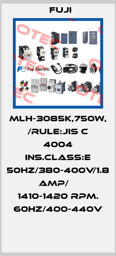 MLH-3085K,750W,  /RULE:JIS C 4004 INS.CLASS:E 50HZ/380-400V/1.8 AMP/    1410-1420 RPM. 60HZ/400-440V  Fuji