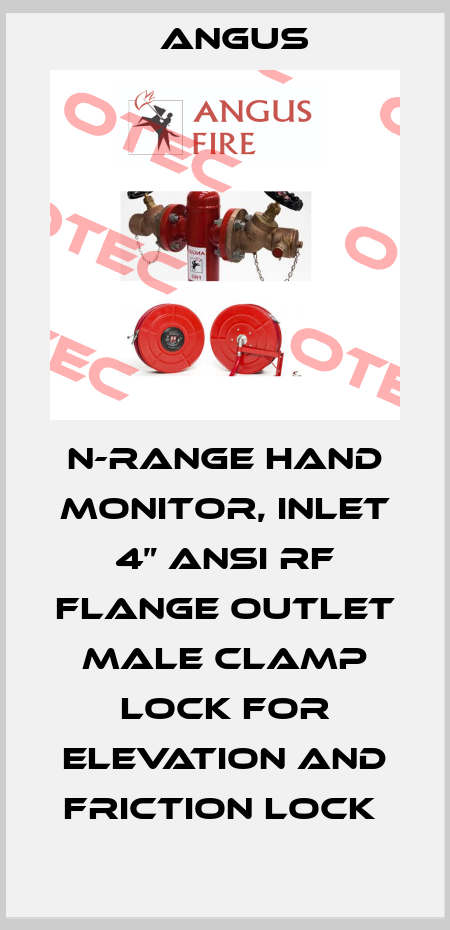 N-RANGE HAND MONITOR, INLET 4” ANSI RF FLANGE OUTLET MALE CLAMP LOCK FOR ELEVATION AND FRICTION LOCK  Angus