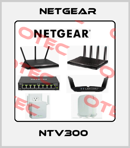 NTV300  NETGEAR