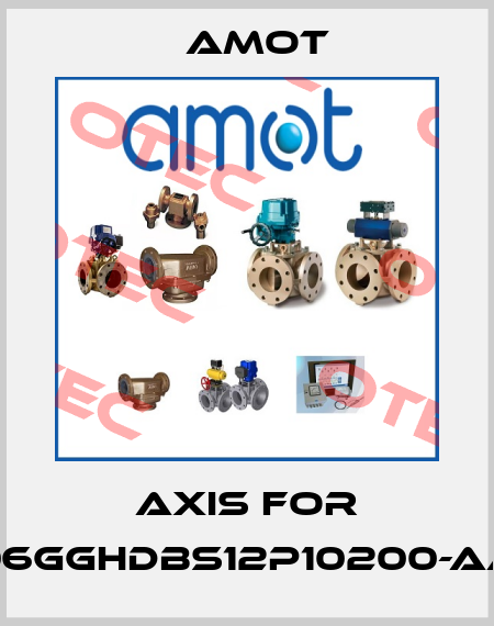 Axis for 06GGHDBS12P10200-AA Amot