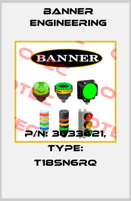 P/N: 3033421, Type: T18SN6RQ Banner Engineering