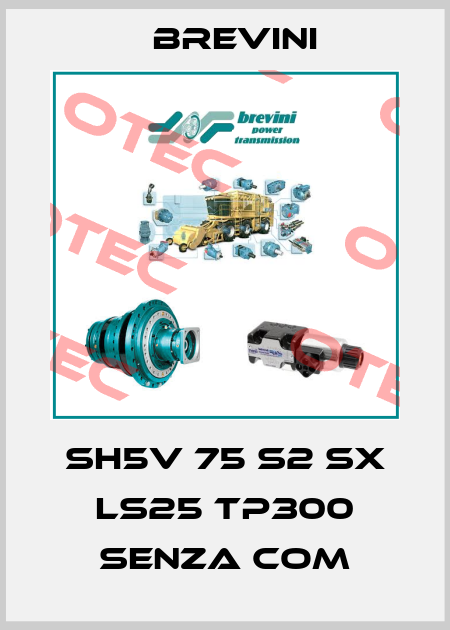 SH5V 75 S2 SX LS25 TP300 SENZA COM Brevini