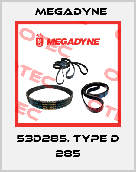 53D285, Type D 285 Megadyne