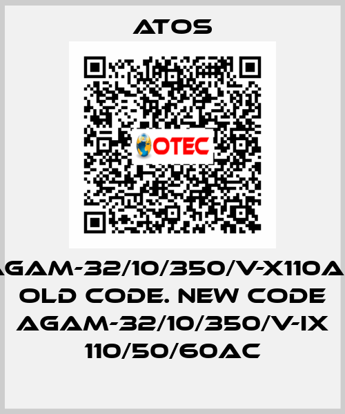 AGAM-32/10/350/V-X110AC old code. new code AGAM-32/10/350/V-IX 110/50/60AC Atos