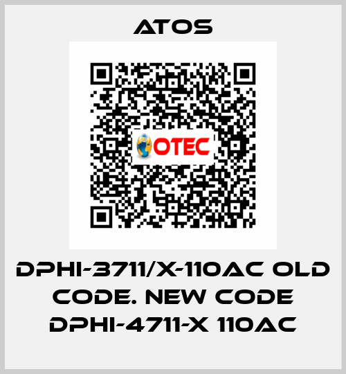 DPHI-3711/X-110AC old code. new code DPHI-4711-X 110AC Atos