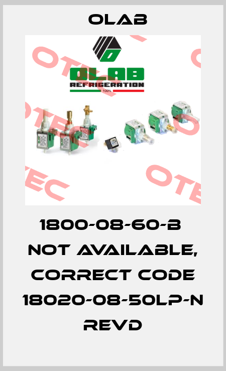 1800-08-60-B  not available, correct code 18020-08-50LP-N REVD Olab
