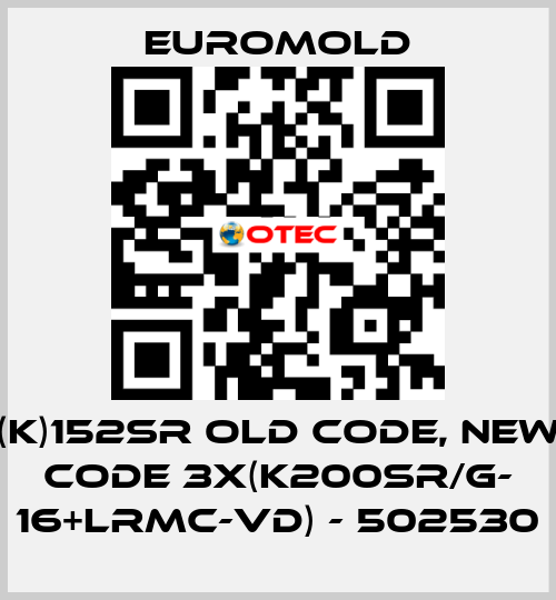 (K)152SR old code, new code 3x(K200SR/G- 16+LRMC-VD) - 502530 EUROMOLD