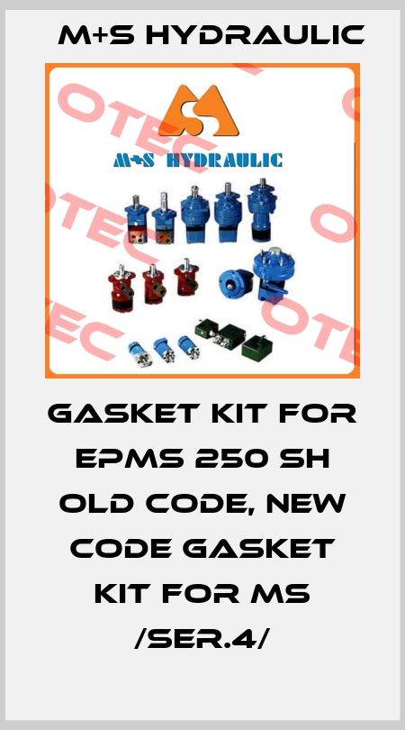 Gasket kit for EPMS 250 SH old code, new code Gasket Kit For MS /ser.4/ M+S HYDRAULIC