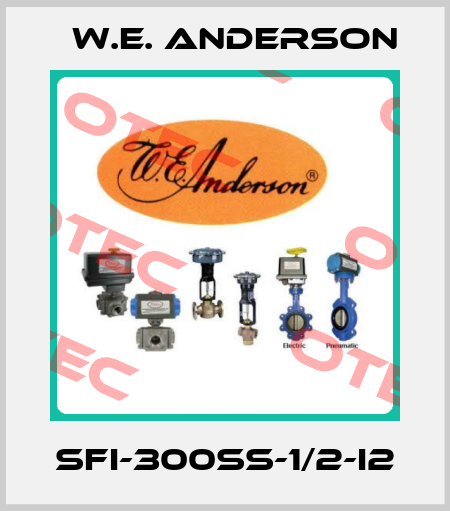SFI-300SS-1/2-I2 W.E. ANDERSON