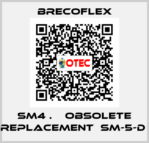 SM4 .    OBSOLETE REPLACEMENT  SM-5-D  Brecoflex