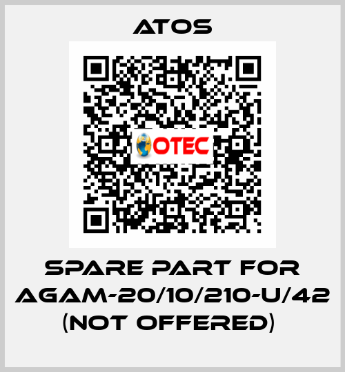 SPARE PART FOR AGAM-20/10/210-U/42 (NOT OFFERED)  Atos