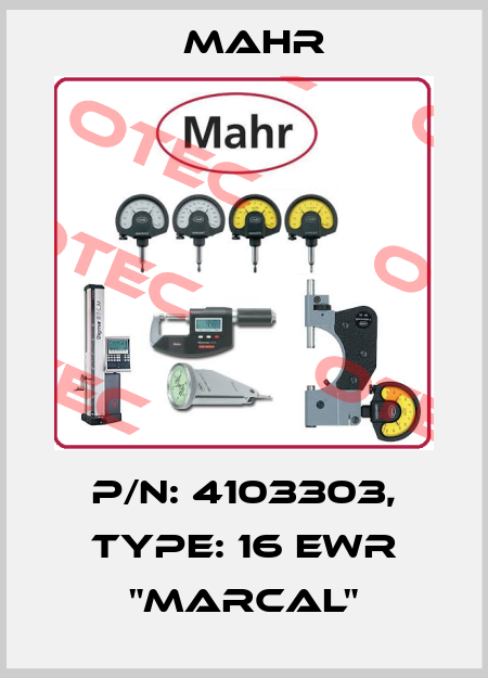 P/N: 4103303, Type: 16 EWR "MarCal" Mahr