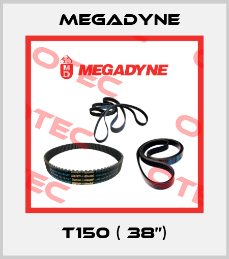 T150 ( 38”) Megadyne