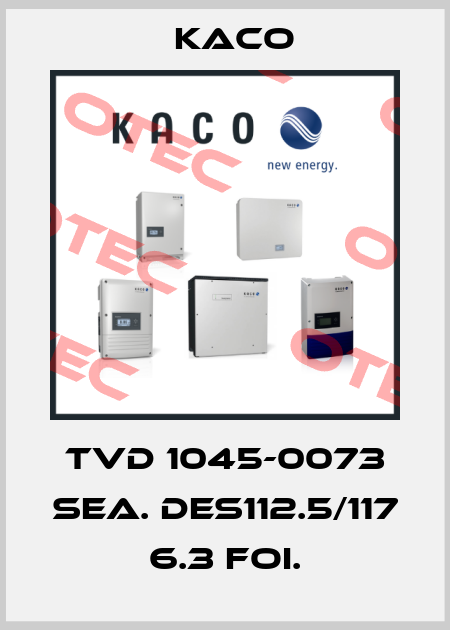 TVD 1045-0073 SEA. DES112.5/117 6.3 FOI. Kaco