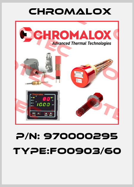 P/N: 970000295 Type:FO0903/60  Chromalox