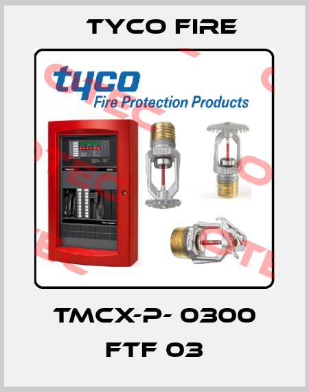 TMCx-P- 0300 FTF 03 Tyco Fire
