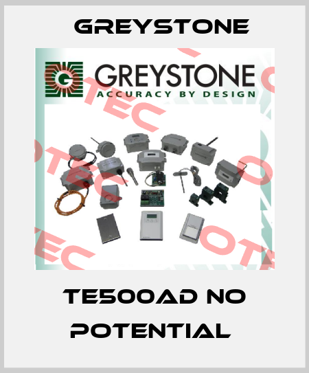 TE500AD NO POTENTIAL  Greystone