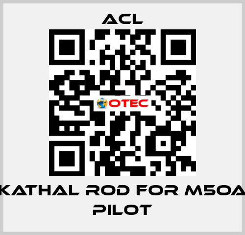 Kathal rod for M5OA pilot ACL