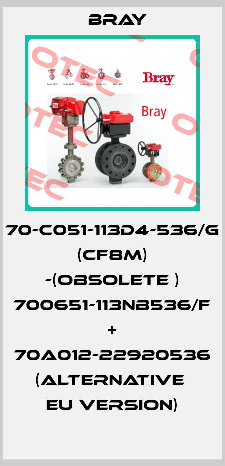 70-C051-113D4-536/G (CF8M) -(obsolete ) 700651-113NB536/F + 70A012-22920536 (alternative  EU version) Bray
