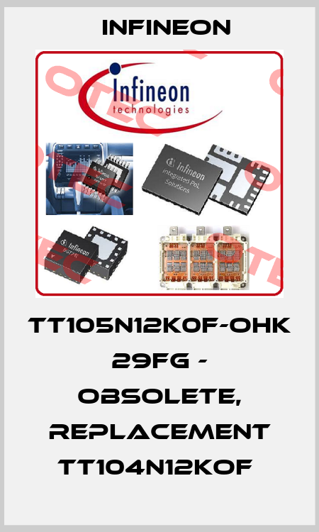 TT105N12K0F-OHK 29FG - OBSOLETE, REPLACEMENT TT104N12KOF  Infineon