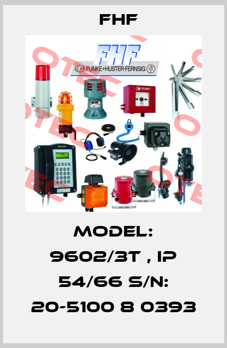 Model: 9602/3T , IP 54/66 S/N: 20-5100 8 0393 FHF