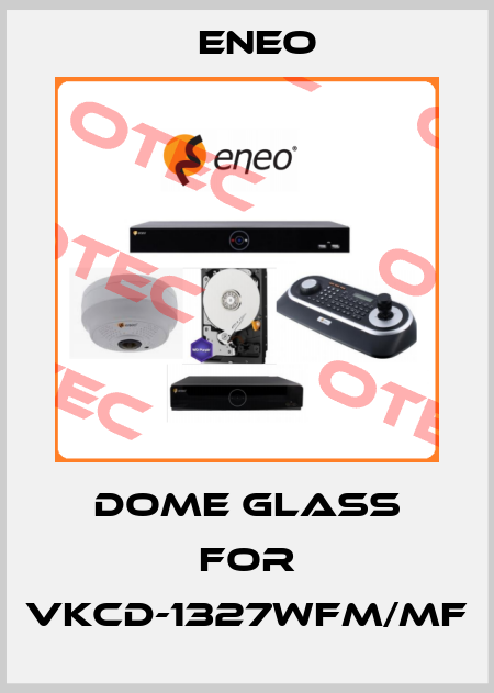 dome glass for VKCD-1327WFM/MF ENEO