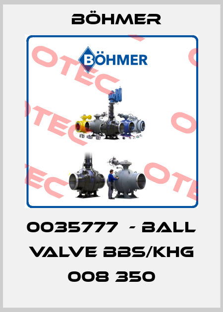 0035777  - BALL VALVE BBS/KHG 008 350 Böhmer