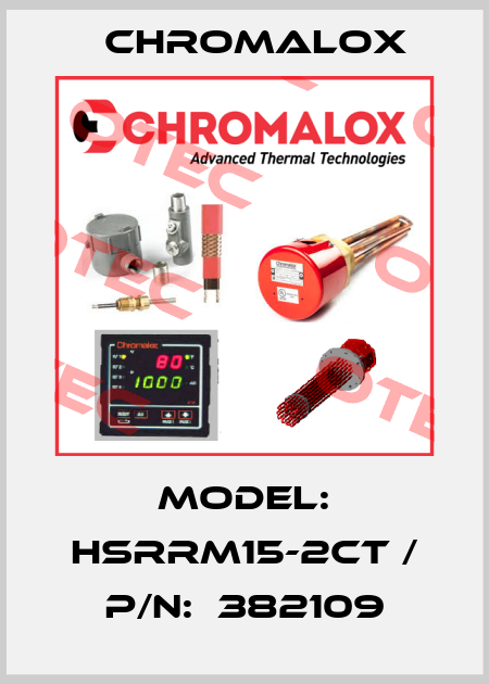 MODEL: HSRRM15-2CT / P/N:  382109 Chromalox