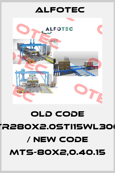 Old code TR280X2.0STI15WL300 / new code MTS-80x2,0.40.15 ALFOTEC