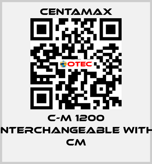 C-M 1200 interchangeable with CM CENTAMAX