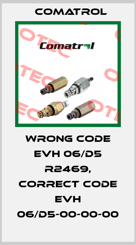 wrong code EVH 06/D5 R2469, correct code EVH 06/D5-00-00-00 Comatrol