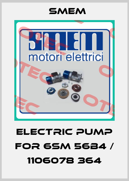 Electric pump for 6SM 56B4 / 1106078 364 Smem