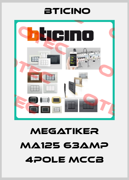 MEGATIKER MA125 63AMP 4POLE MCCB Bticino