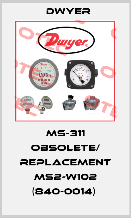 Ms-311 obsolete/ replacement MS2-W102 (840-0014)  Dwyer