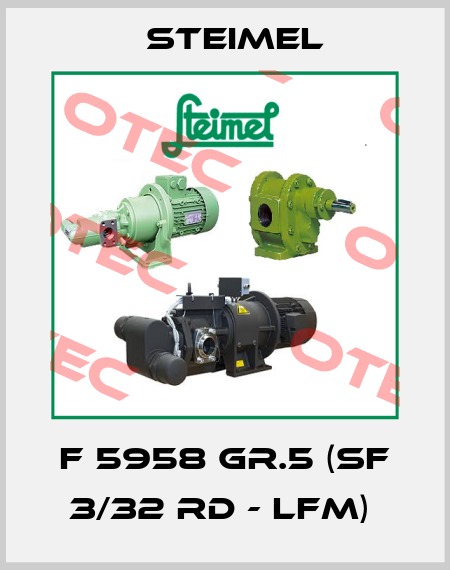 F 5958 Gr.5 (SF 3/32 RD - LFM)  Steimel