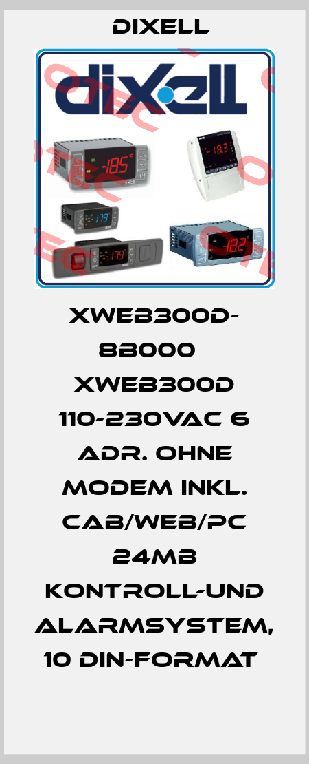 XWEB300D- 8B000   XWEB300D 110-230Vac 6 Adr. ohne Modem inkl. CAB/WEB/PC 24MB Kontroll-und Alarmsystem, 10 DIN-Format  Dixell