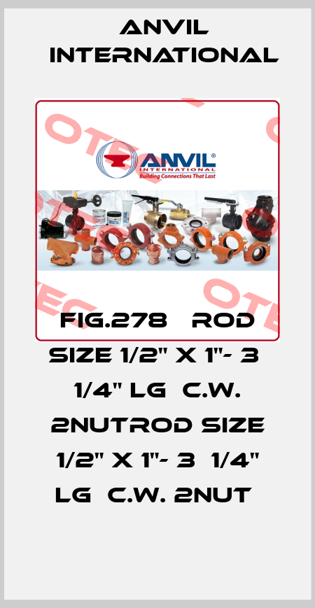 FIG.278   ROD SIZE 1/2" X 1"- 3  1/4" LG  C.W. 2NUTROD SIZE 1/2" X 1"- 3  1/4" LG  C.W. 2NUT  Anvil International