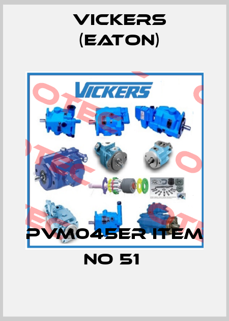 PVM045ER ITEM NO 51  Vickers (Eaton)