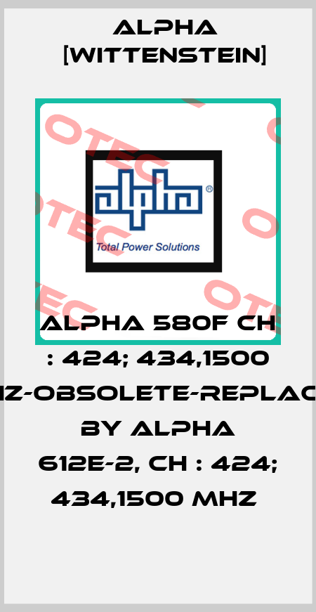 ALPHA 580F CH : 424; 434,1500 MHz-obsolete-replaced by ALPHA 612E-2, CH : 424; 434,1500 MHz  Alpha [Wittenstein]