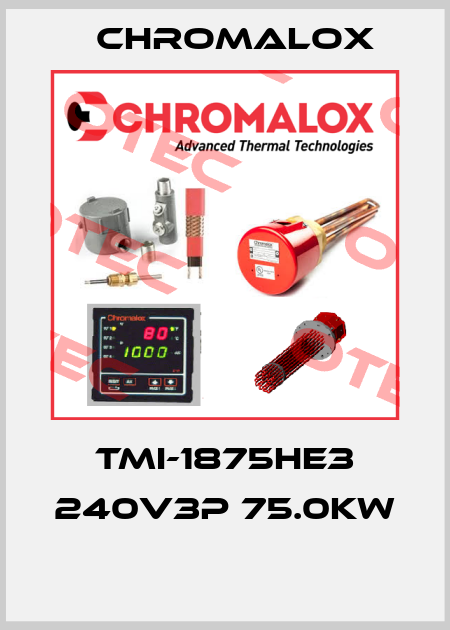 TMI-1875HE3 240V3P 75.0KW  Chromalox