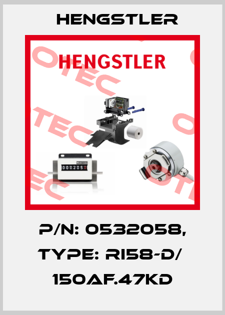 p/n: 0532058, Type: RI58-D/  150AF.47KD Hengstler