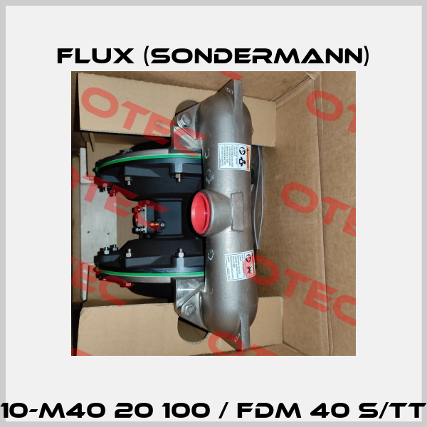 10-M40 20 100 / FDM 40 S/TT Flux (Sondermann)